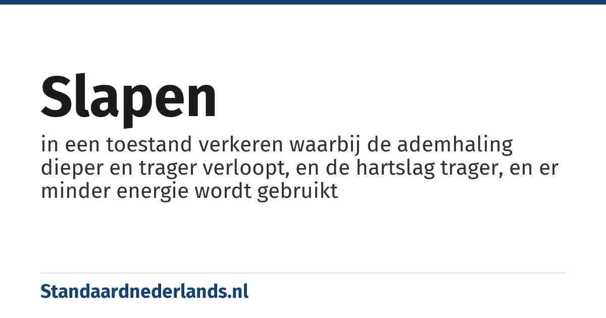 slapen: in een toestand verkeren waarbij de ademhaling dieper en trager verloopt, en de hartslag trager, en er minder energie wordt gebruikt