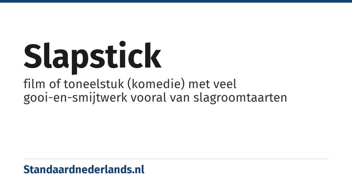 slapstick: film of toneelstuk (komedie) met veel gooi-en-smijtwerk vooral van slagroomtaarten