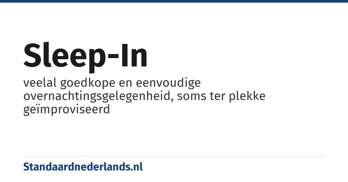 sleep-in: veelal goedkope en eenvoudige overnachtingsgelegenheid, soms ter plekke geïmproviseerd