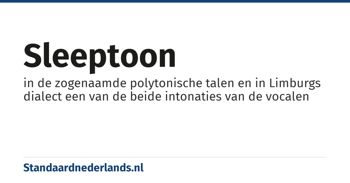 sleeptoon: in de zogenaamde polytonische talen en in Limburgs dialect een van de beide intonaties van de vocalen