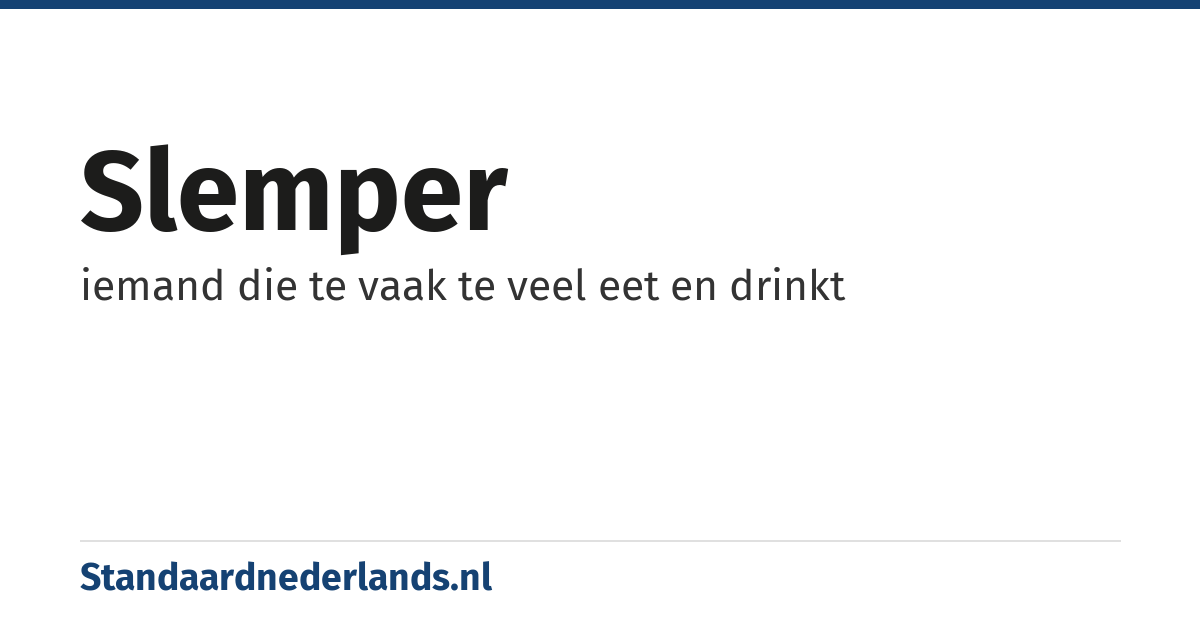 slemper: iemand die te vaak te veel eet en drinkt