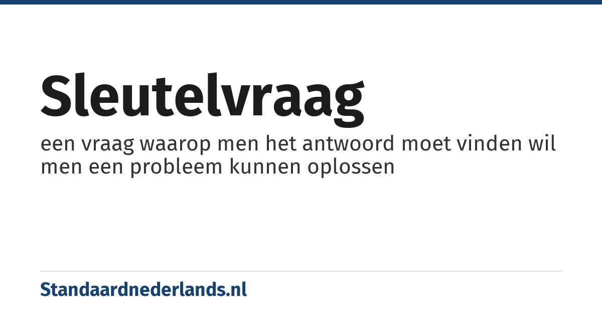 sleutelvraag: een vraag waarop men het antwoord moet vinden wil men een probleem kunnen oplossen