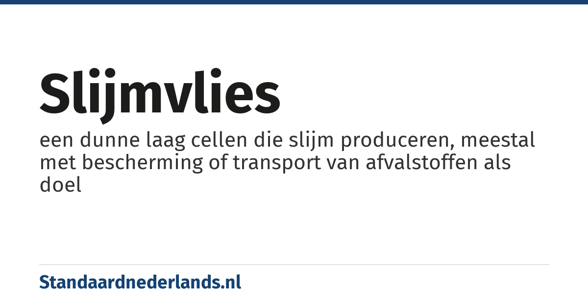 slijmvlies: een dunne laag cellen die slijm produceren, meestal met bescherming of transport van afvalstoffen als doel