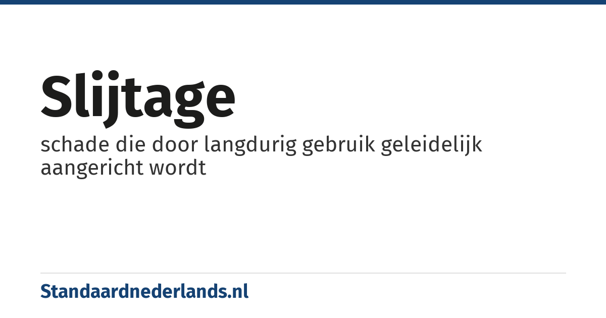slijtage: schade die door langdurig gebruik geleidelijk aangericht wordt