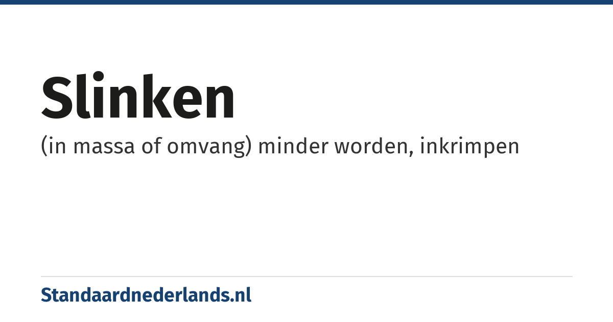 slinken: (in massa of omvang) minder worden, inkrimpen