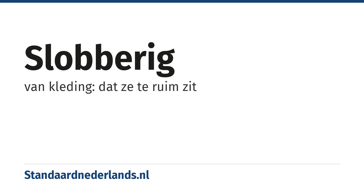 slobberig: van kleding: dat ze te ruim zit