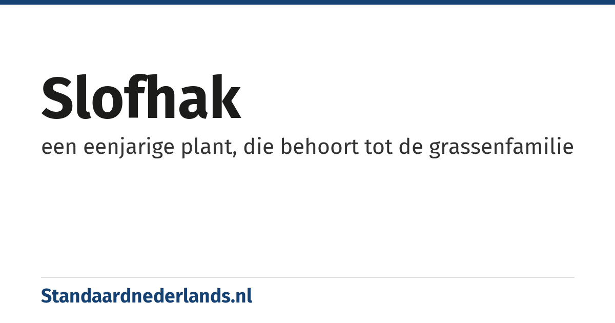 slofhak: een eenjarige plant, die behoort tot de grassenfamilie