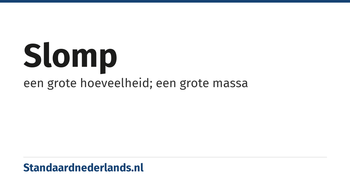slomp: een grote hoeveelheid; een grote massa