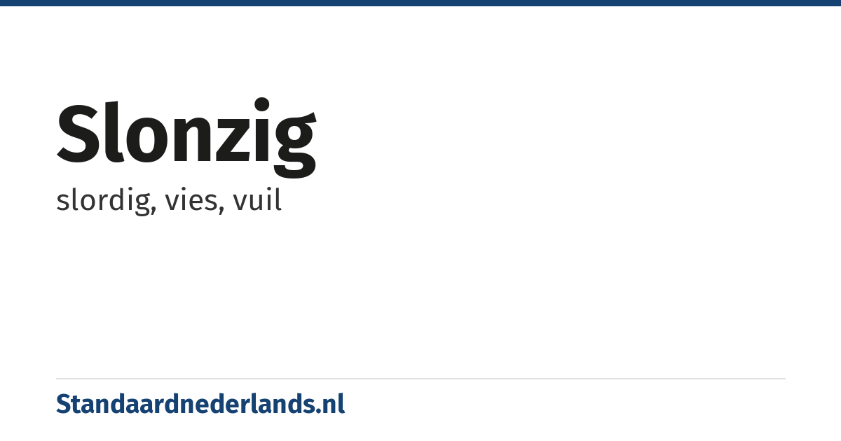 slonzig: slordig, vies, vuil