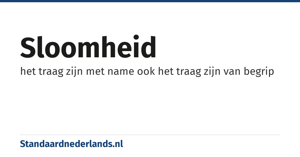 sloomheid: het traag zijn met name ook het traag zijn van begrip