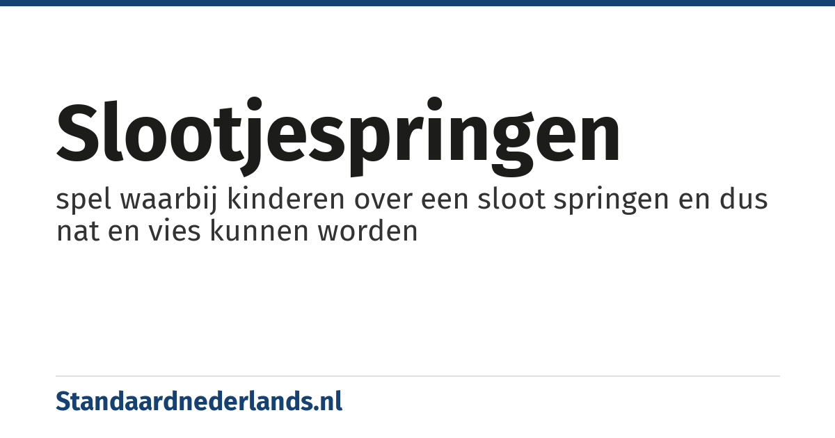 slootjespringen: spel waarbij kinderen over een sloot springen en dus nat en vies kunnen worden