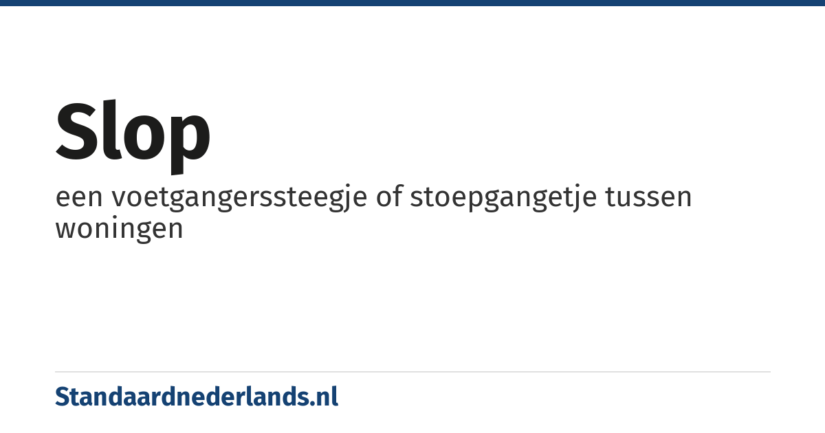 slop: een voetgangerssteegje of stoepgangetje tussen woningen