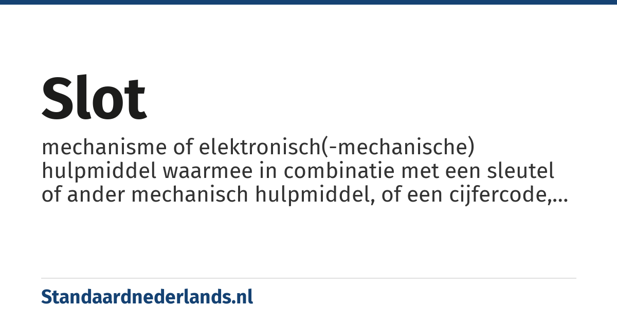 slot: mechanisme of elektronisch(-mechanische) hulpmiddel waarmee in combinatie met een sleutel of ander mechanisch hulpmiddel, of een cijfercode, een vingerafdruk of ander biometrische eigenschap een object met bijvoorbeeld een deur of een raam kan worden afgesloten