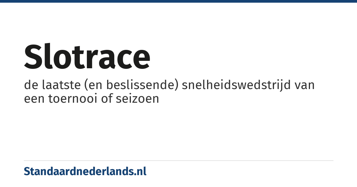 slotrace: de laatste (en beslissende) snelheidswedstrijd van een toernooi of seizoen
