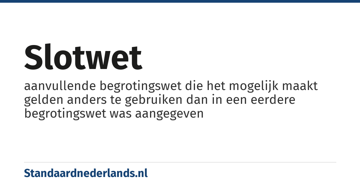 slotwet: aanvullende begrotingswet die het mogelijk maakt gelden anders te gebruiken dan in een eerdere begrotingswet was aangegeven