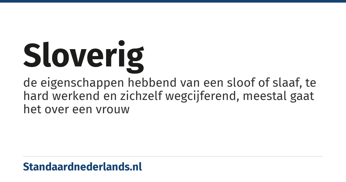 sloverig: de eigenschappen hebbend van een sloof of slaaf, te hard werkend en zichzelf wegcijferend, meestal gaat het over een vrouw