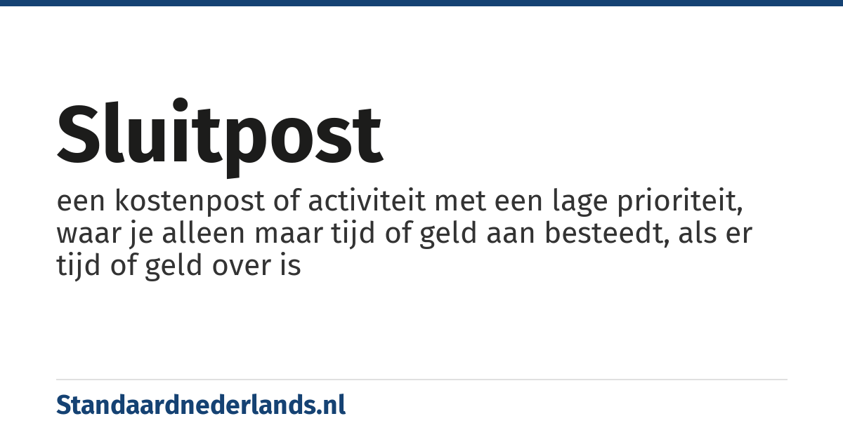 sluitpost: een kostenpost of activiteit met een lage prioriteit, waar je alleen maar tijd of geld aan besteedt, als er tijd of geld over is