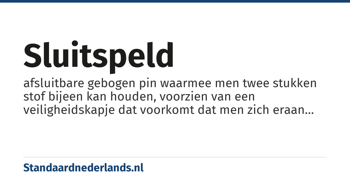 sluitspeld: afsluitbare gebogen pin waarmee men twee stukken stof bijeen kan houden, voorzien van een veiligheidskapje dat voorkomt dat men zich eraan bezeren kan
