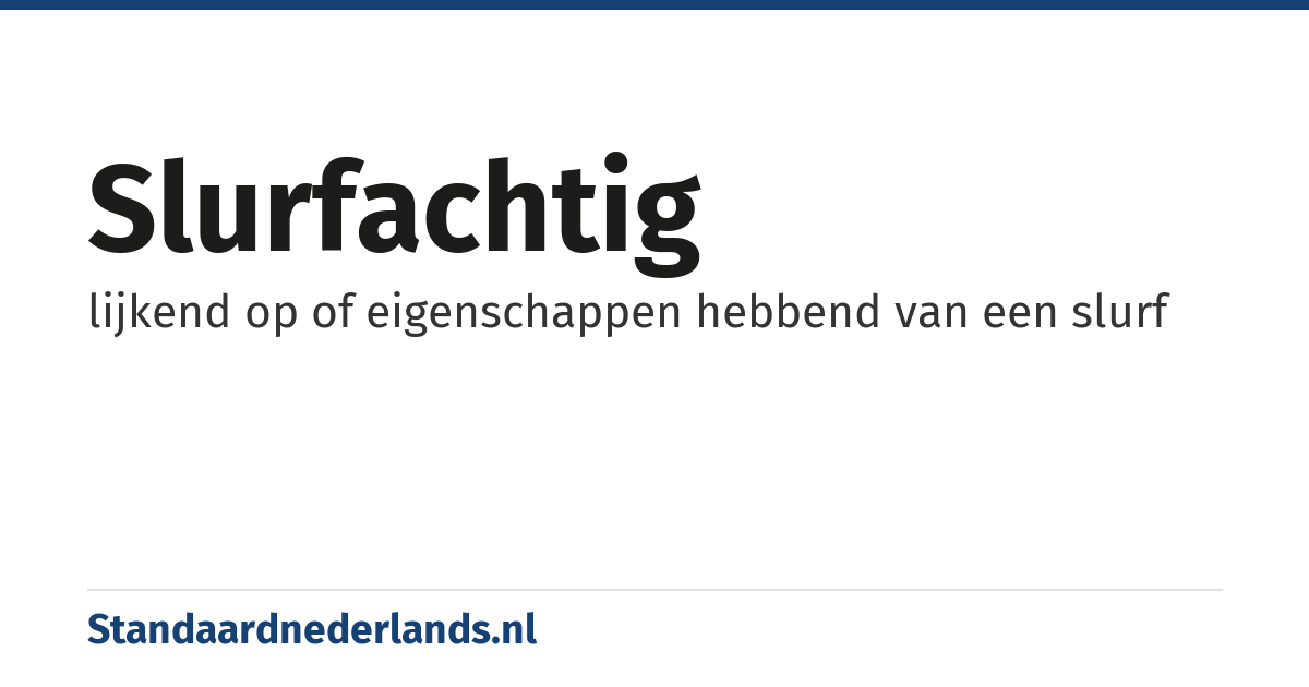 slurfachtig: lijkend op of eigenschappen hebbend van een slurf