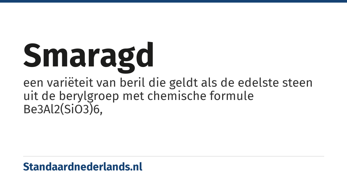 smaragd: een variëteit van beril die geldt als de edelste steen uit de berylgroep met chemische formule Be3Al2(SiO3)6,