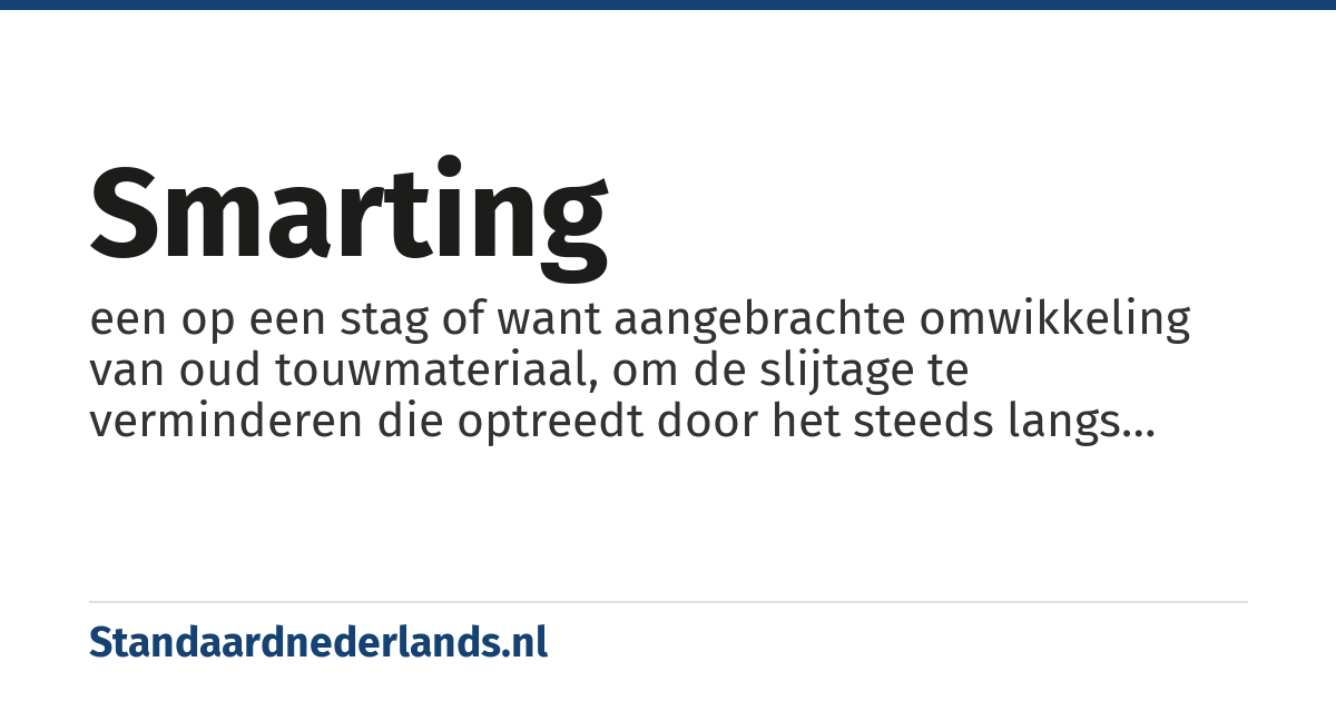 smarting: een op een stag of want aangebrachte omwikkeling van oud touwmateriaal, om de slijtage te verminderen die optreedt door het steeds langs elkaar schuren van zeilen of touwen