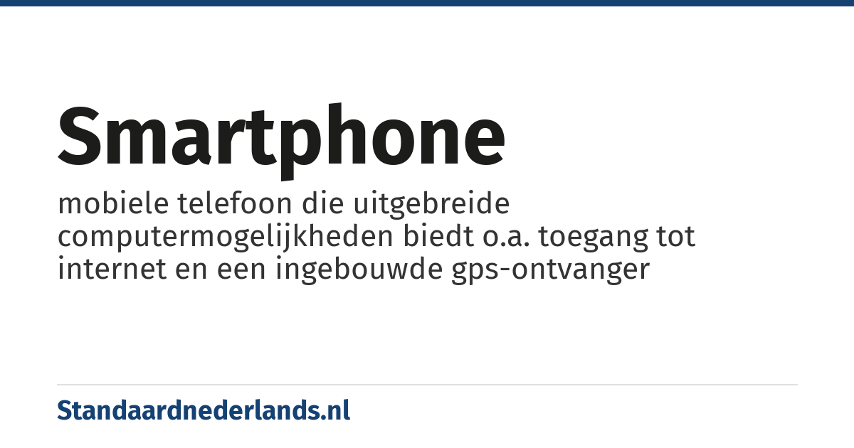 smartphone: mobiele telefoon die uitgebreide computermogelijkheden biedt o.a. toegang tot internet en een ingebouwde gps-ontvanger