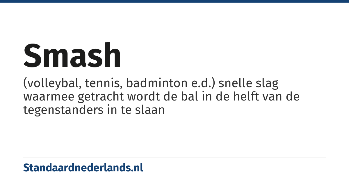 smash: (volleybal, tennis, badminton e.d.) snelle slag waarmee getracht wordt de bal in de helft van de tegenstanders in te slaan