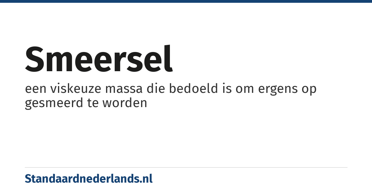 smeersel: een viskeuze massa die bedoeld is om ergens op gesmeerd te worden