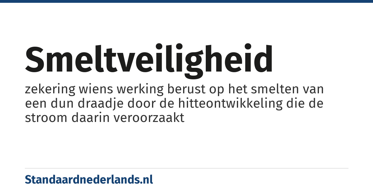 smeltveiligheid: zekering wiens werking berust op het smelten van een dun draadje door de hitteontwikkeling die de stroom daarin veroorzaakt