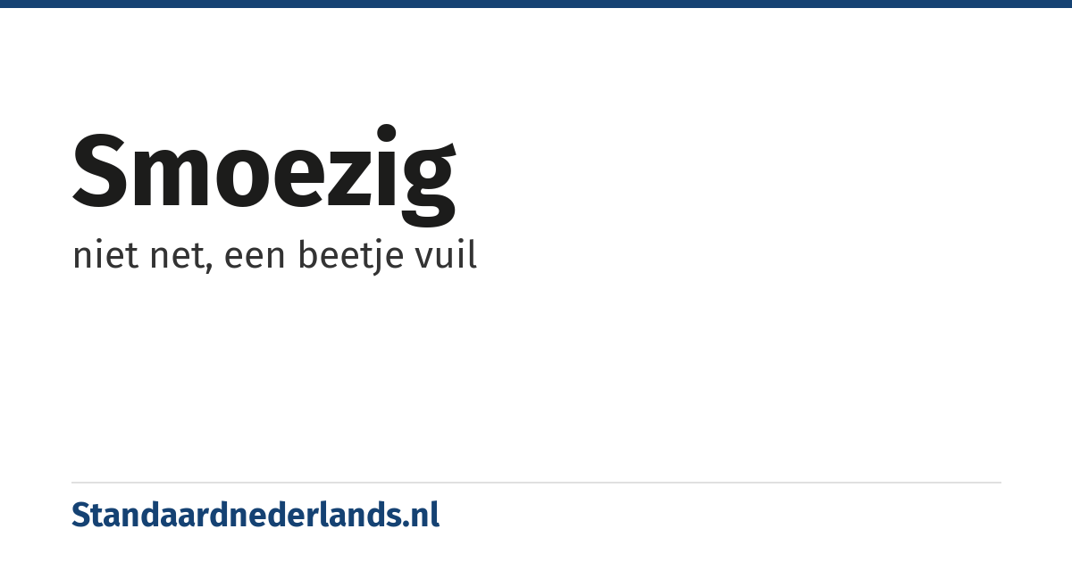 smoezig: niet net, een beetje vuil