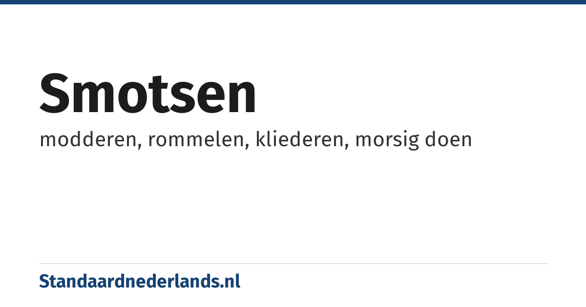 smotsen: modderen, rommelen, kliederen, morsig doen