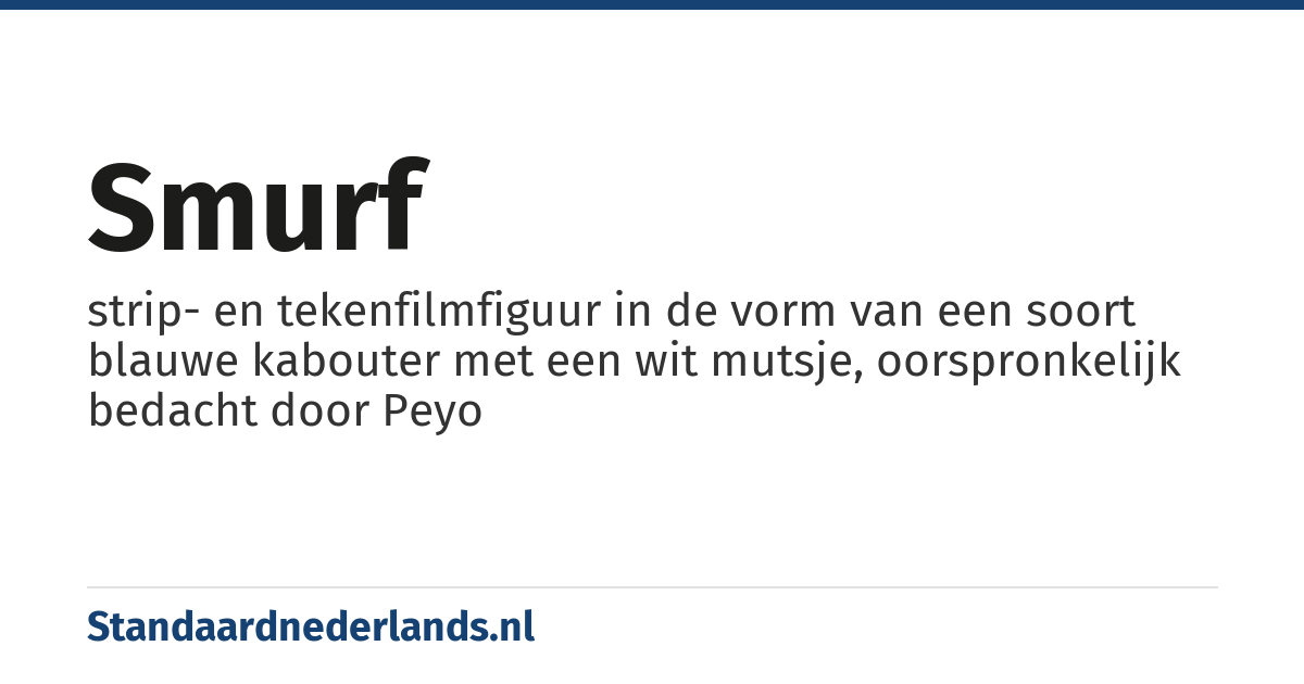 smurf: strip- en tekenfilmfiguur in de vorm van een soort blauwe kabouter met een wit mutsje, oorspronkelijk bedacht door Peyo