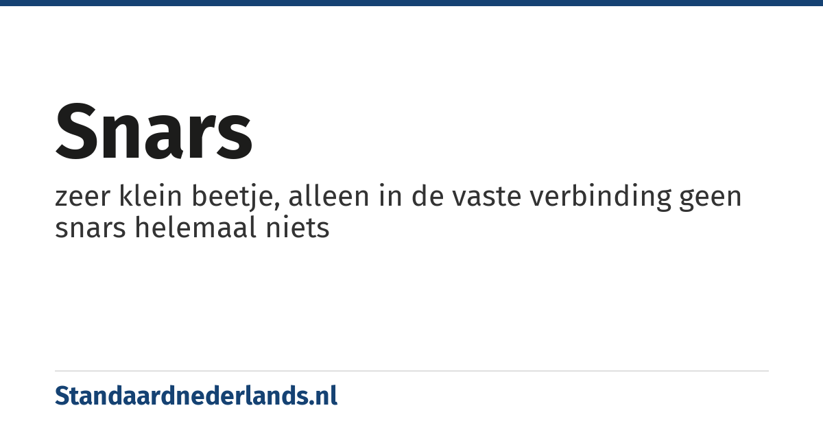 snars: zeer klein beetje, alleen in de vaste verbinding geen snars helemaal niets