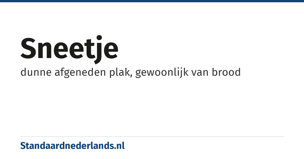 sneetje: dunne afgeneden plak, gewoonlijk van brood