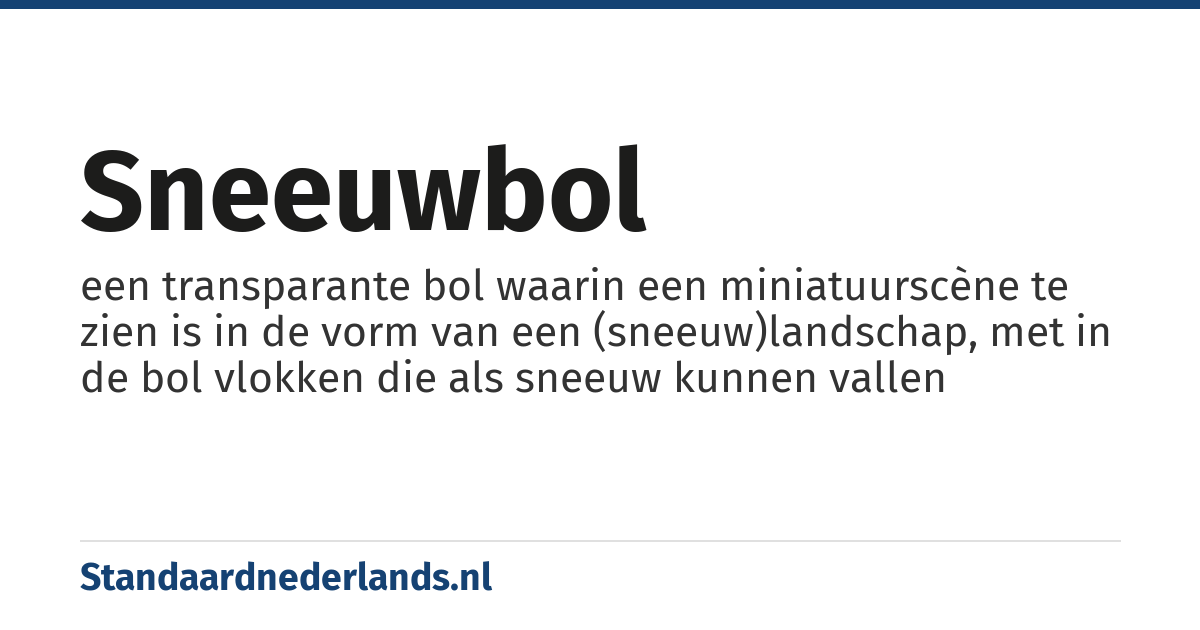 sneeuwbol: een transparante bol waarin een miniatuurscène te zien is in de vorm van een (sneeuw)landschap, met in de bol vlokken die als sneeuw kunnen vallen