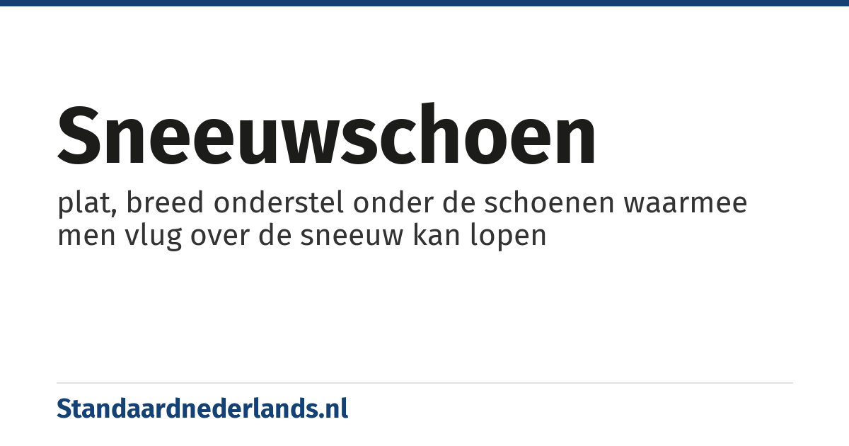 sneeuwschoen: plat, breed onderstel onder de schoenen waarmee men vlug over de sneeuw kan lopen