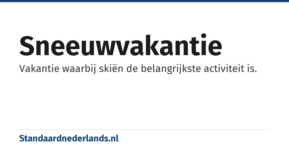 sneeuwvakantie: Vakantie waarbij skiën de belangrijkste activiteit is.