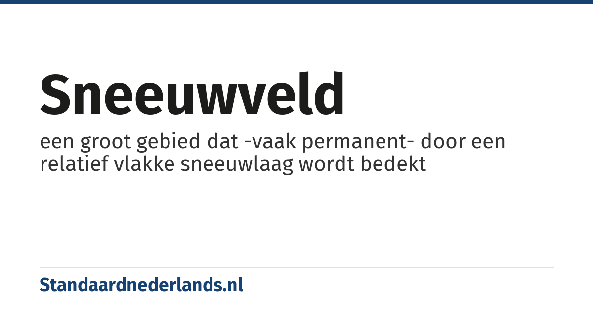 sneeuwveld: een groot gebied dat -vaak permanent- door een relatief vlakke sneeuwlaag wordt bedekt