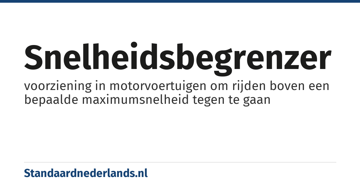 snelheidsbegrenzer: voorziening in motorvoertuigen om rijden boven een bepaalde maximumsnelheid tegen te gaan