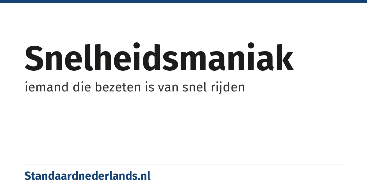 snelheidsmaniak: iemand die bezeten is van snel rijden