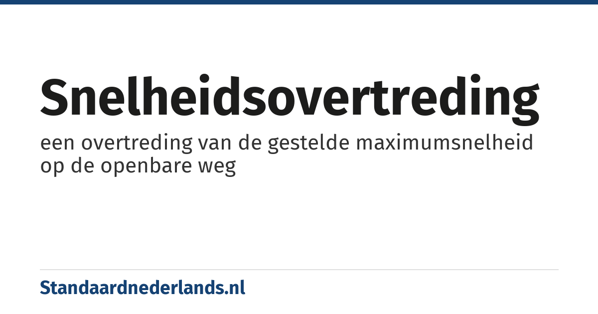 snelheidsovertreding: een overtreding van de gestelde maximumsnelheid op de openbare weg