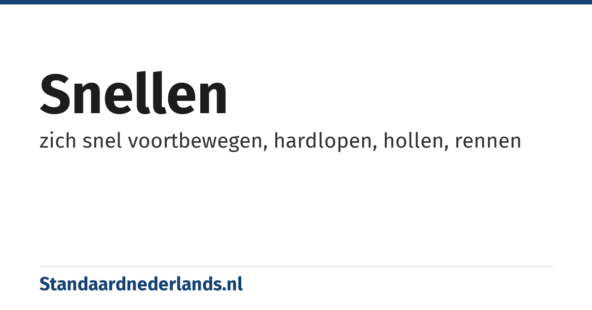snellen: zich snel voortbewegen, hardlopen, hollen, rennen