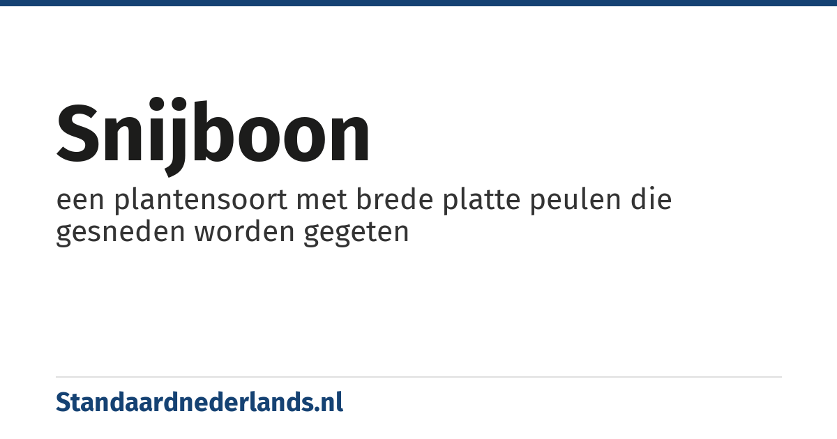 snijboon: een plantensoort met brede platte peulen die gesneden worden gegeten