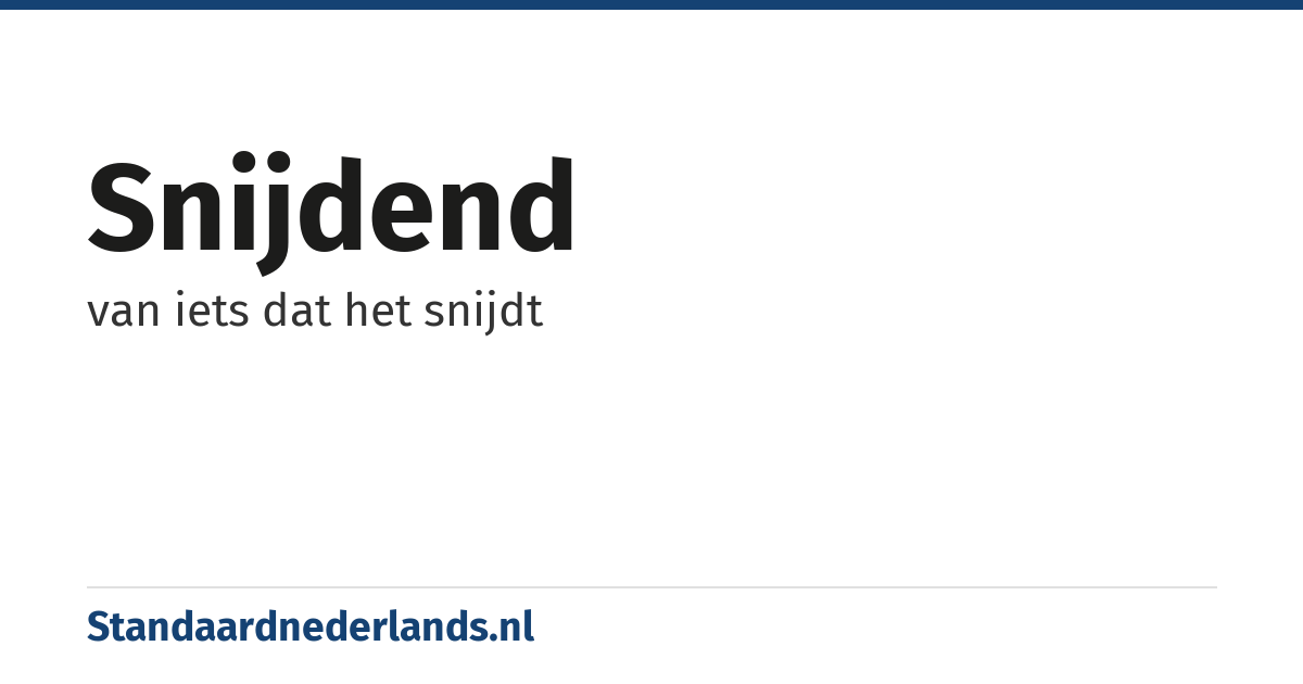 snijdend: van iets dat het snijdt