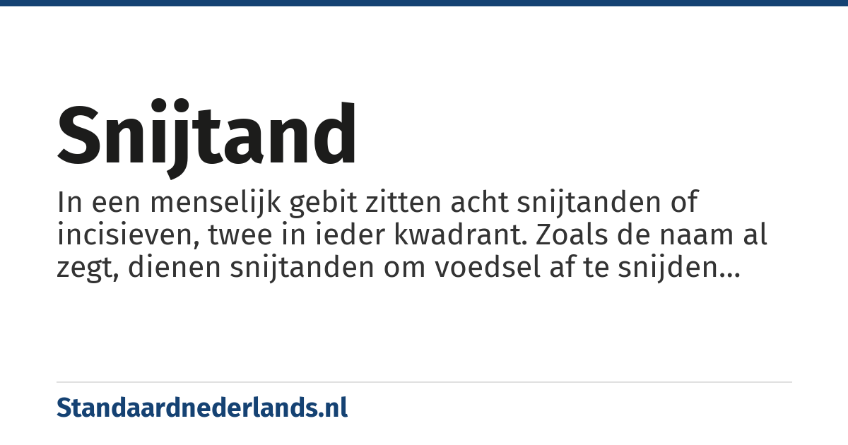 snijtand: In een menselijk gebit zitten acht snijtanden of incisieven, twee in ieder kwadrant. Zoals de naam al zegt, dienen snijtanden om voedsel af te snijden tijdens het kauwen.