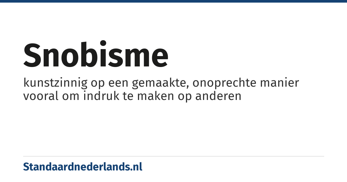 snobisme: kunstzinnig op een gemaakte, onoprechte manier vooral om indruk te maken op anderen