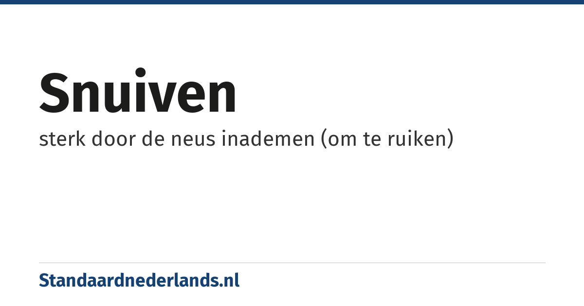 snuiven: sterk door de neus inademen (om te ruiken)
