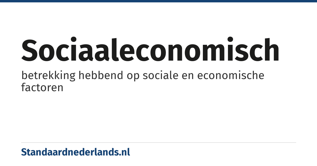 sociaaleconomisch: betrekking hebbend op sociale en economische factoren