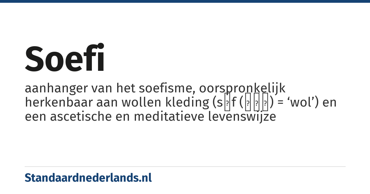 soefi: aanhanger van het soefisme, oorspronkelijk herkenbaar aan wollen kleding (sūf (صوف) = ‘wol’) en een ascetische en meditatieve levenswijze