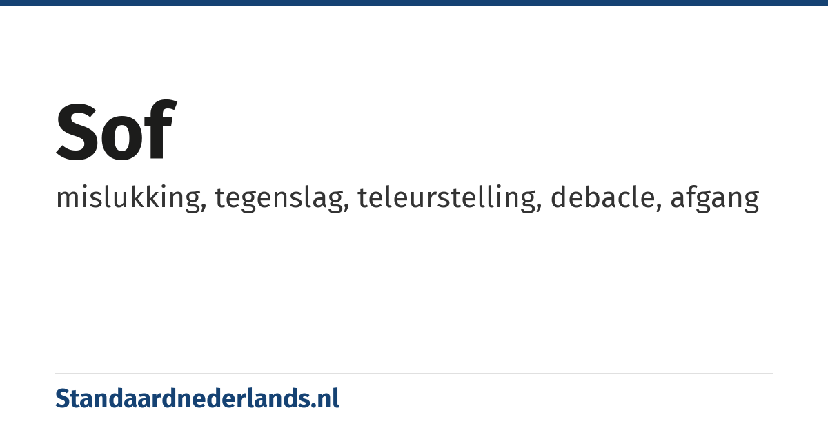 sof: mislukking, tegenslag, teleurstelling, debacle, afgang